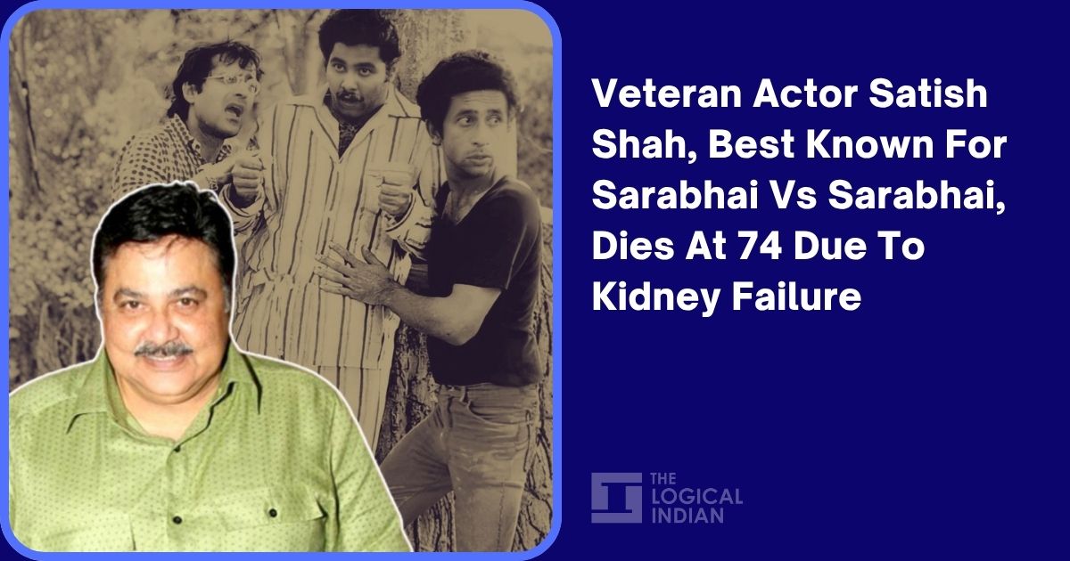 Veteran Actor Satish Shah, Best Known For Sarabhai Vs Sarabhai, Dies At 74 Due To Kidney Failure