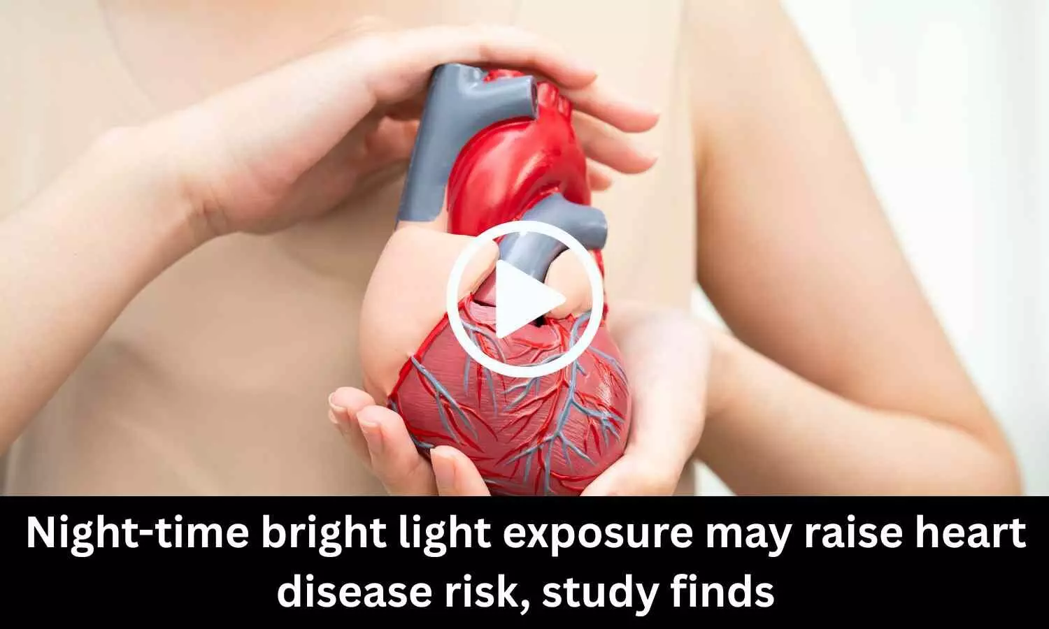 Night-time bright light exposure may raise heart disease risk, study finds