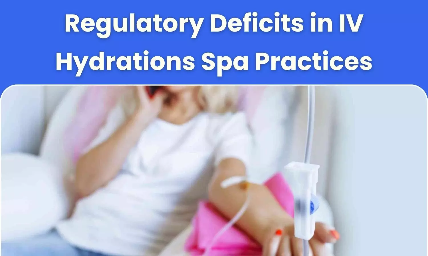 Who's Watching the Drip? Study Exposes Regulatory Gaps in IV Hydration Spas