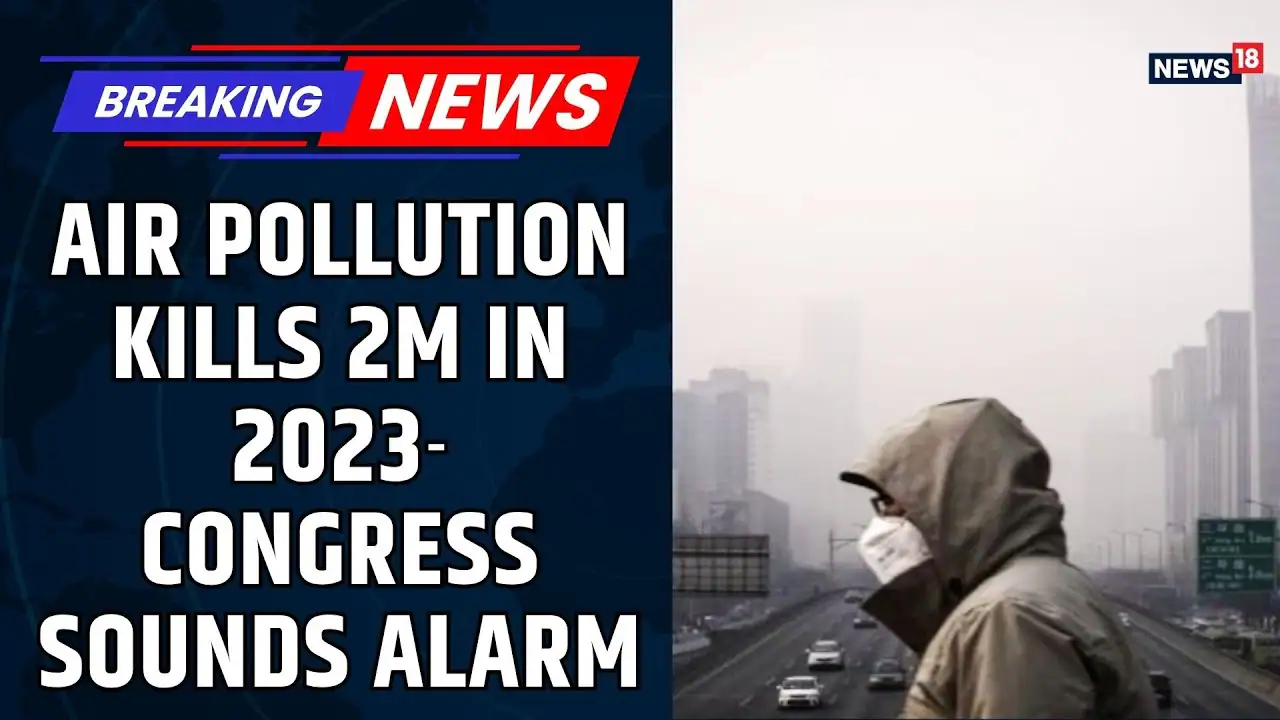 Congress Demands Urgent Clean Air Plan Revision |Air Pollution Crisis: 2 Million Lives Lost in 2023