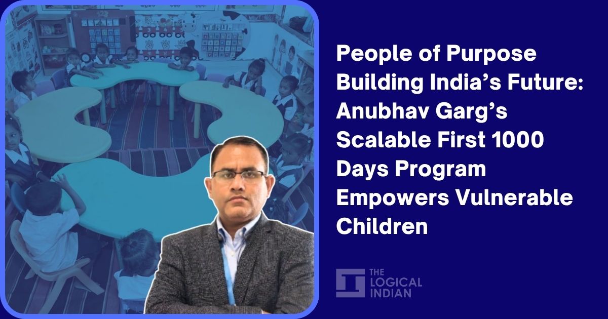 People of Purpose Building India’s Future: Anubhav Garg’s Scalable First 1000 Days Program Empowers Vulnerable Children