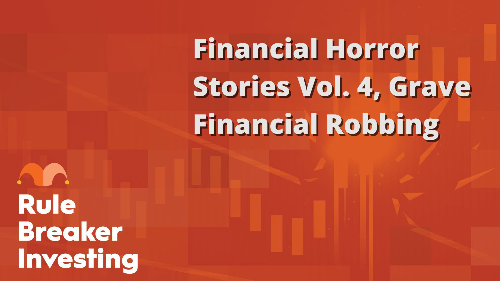 Financial Horror Stories Vol. 4: Grave Financial Robbing