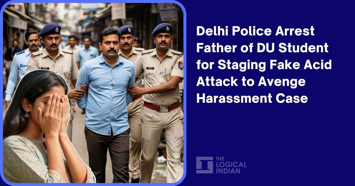 Delhi Police Arrest Father of DU Student for Staging Fake Acid Attack to Avenge Harassment Case