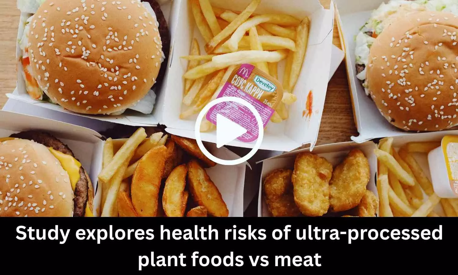 Study explores health risks of ultra-processed plant foods vs meat