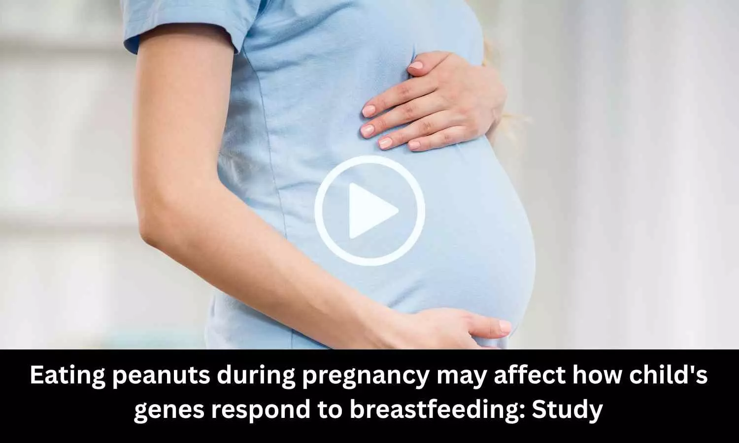 Eating peanuts during pregnancy may affect how a child's genes respond to breastfeeding: Study Suggests