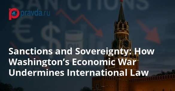 Sanctions and Sovereignty: How Washington’s Economic War Undermines International Law
