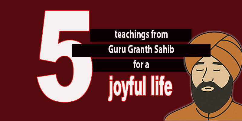 Five Teachings from Sri Guru Granth Sahib for a Joyful Life
