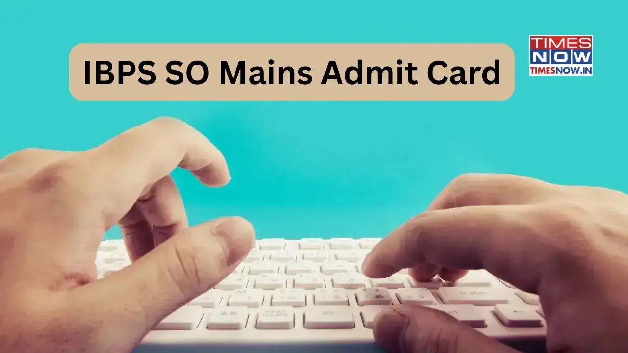 IBPS SO Recruitment 2025: Mains Exam Admit Card Out at ibps.in