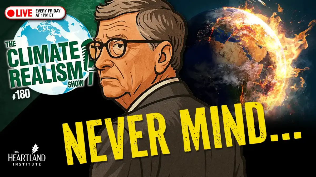 LIVE at 1PM EDT: NEVERMIND: Bill Gates Recants Climate Doomerism - The Climate Realism Show #180