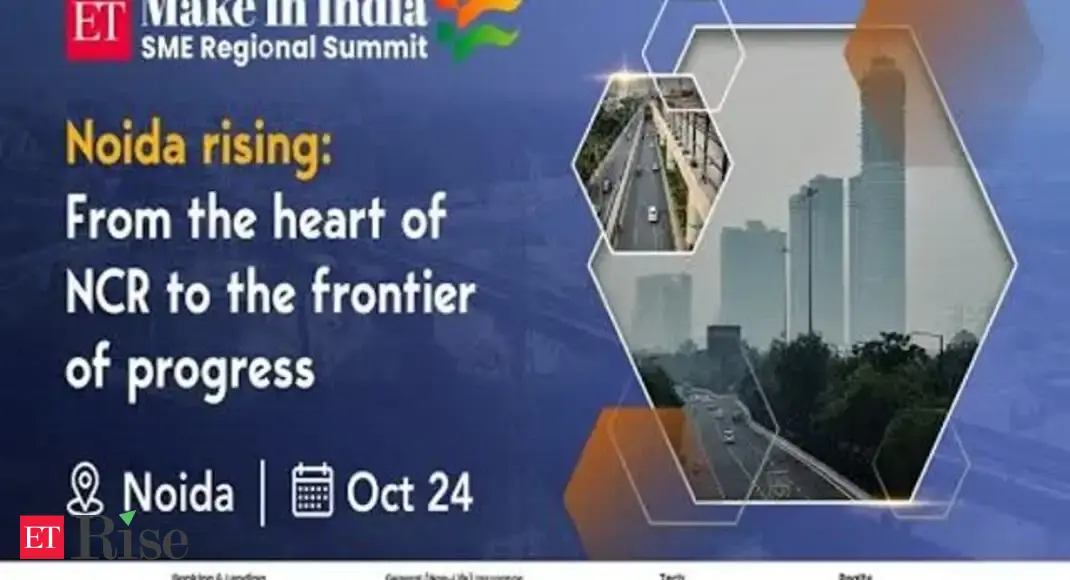 ET Make in India SME Regional Summit:Noida rising- From the heart of NCR to the frontier of progress