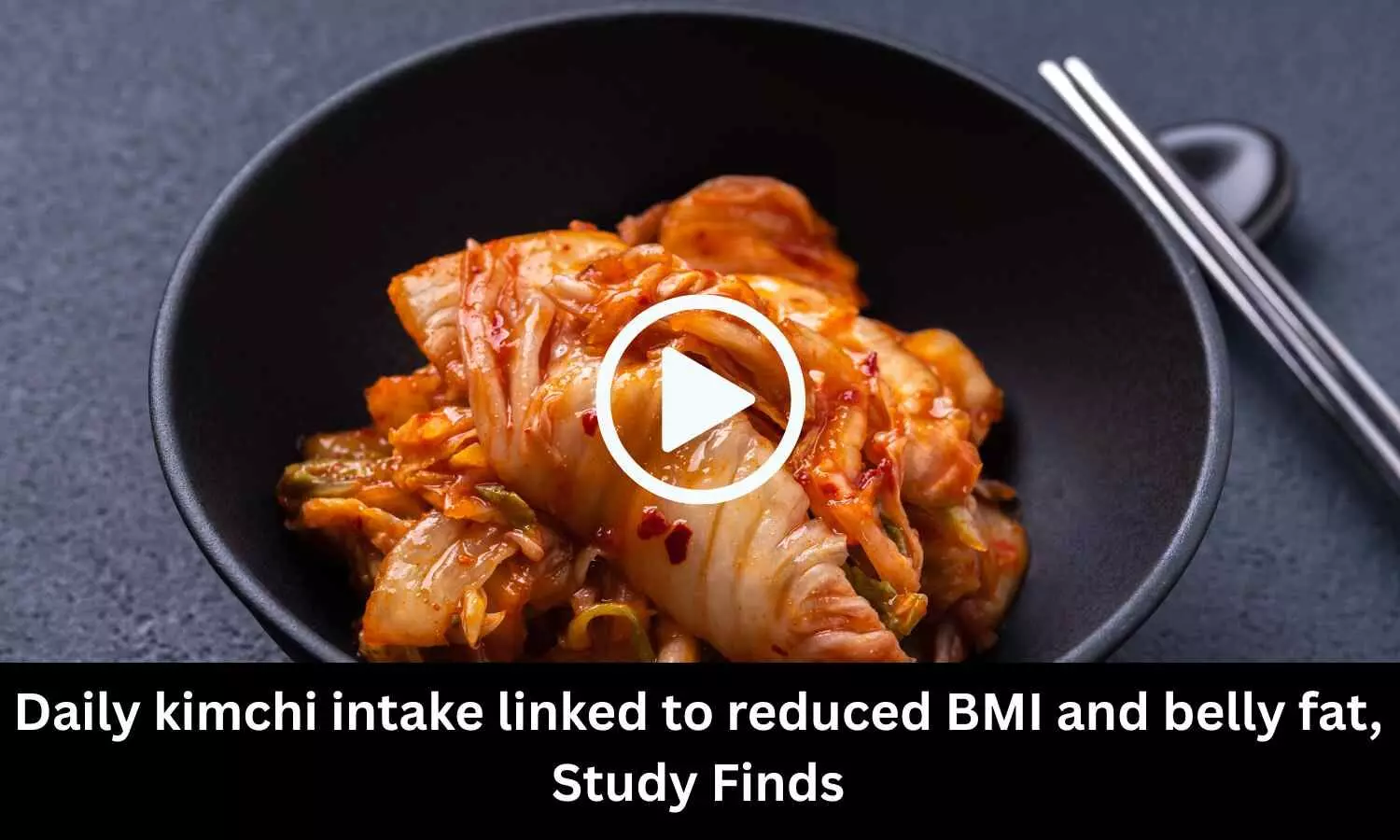 Daily kimchi intake linked to reduced BMI and belly fat, Study Finds