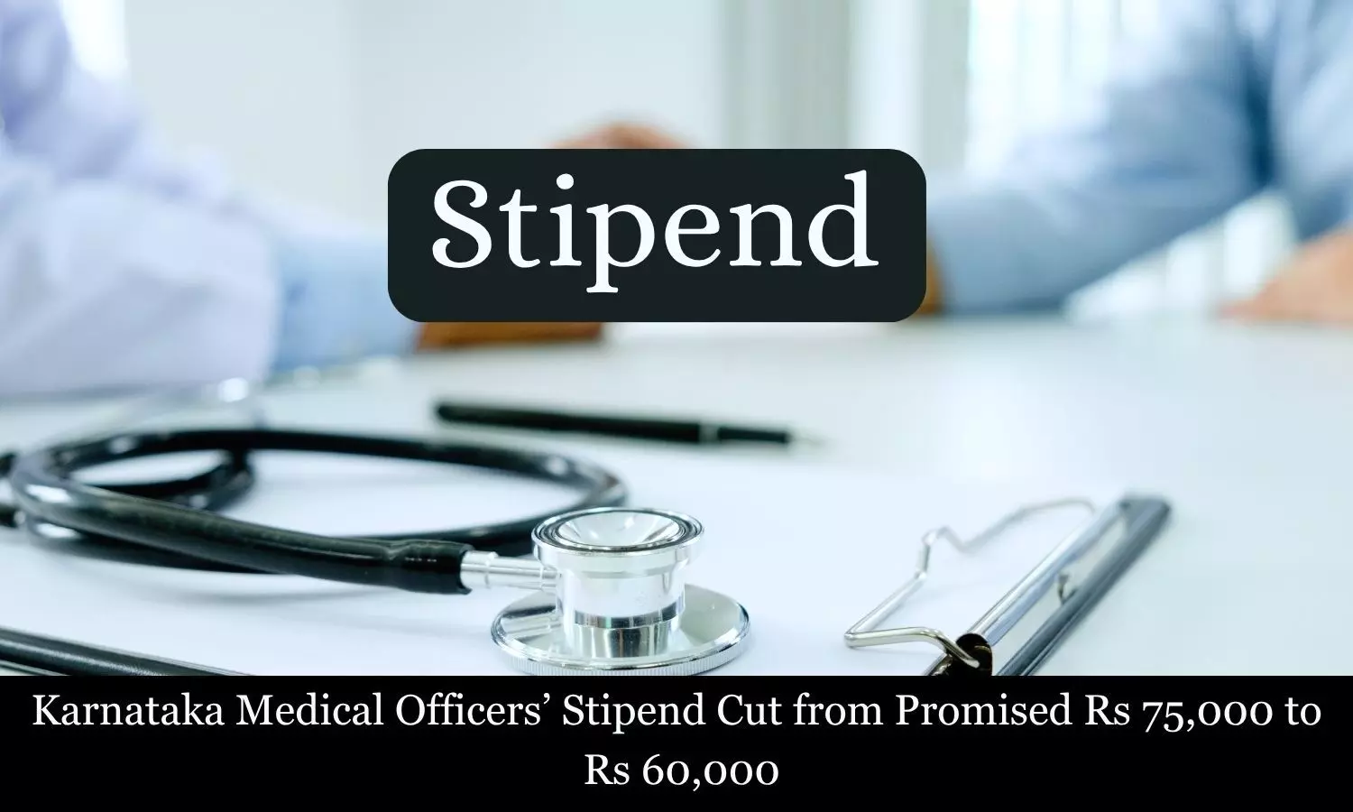 Promised Rs 75,000 stipend reduced to Rs 60,000: Karnataka medical officers slam Govt