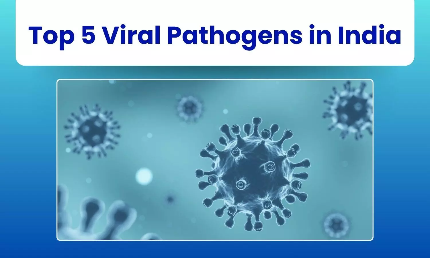 Top 5 Viral Pathogens Spreading in India: ICMR Data