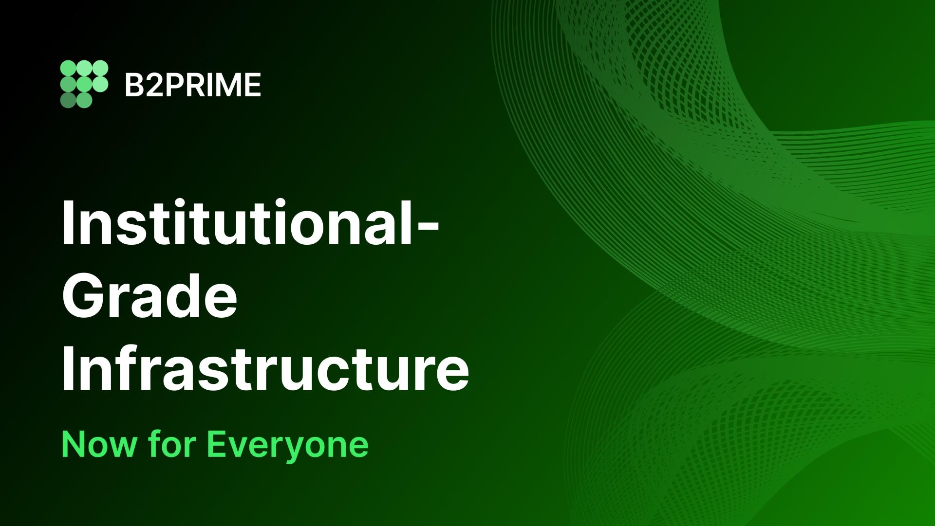 B2PRIME Launches Retail, Opening Institutional Infrastructure for Everyone