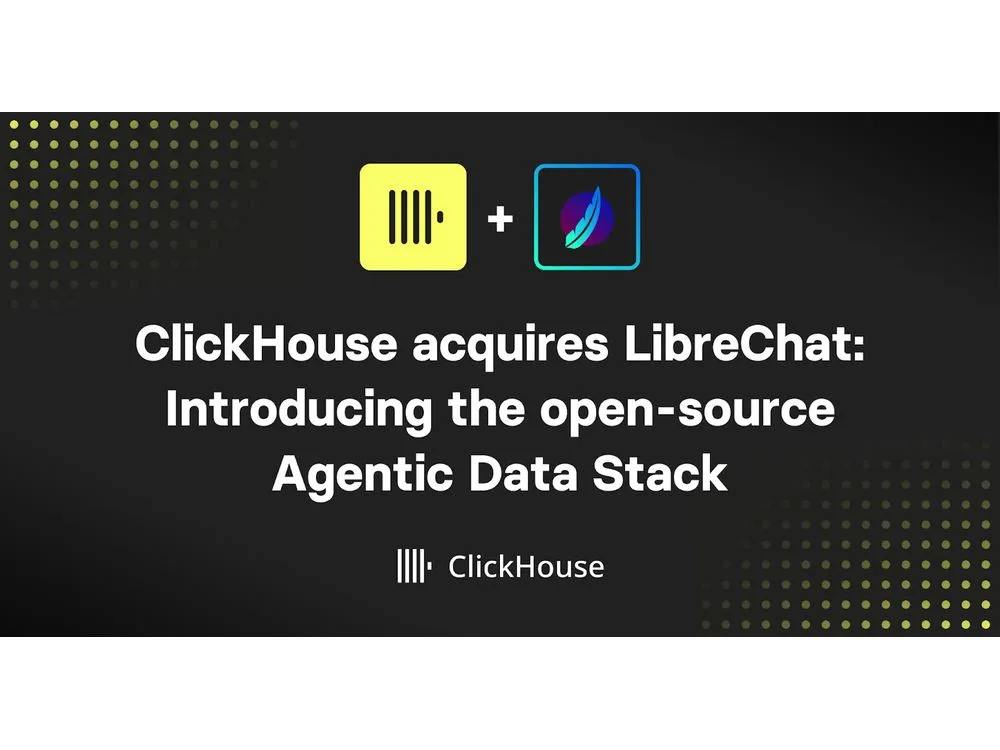 ClickHouse Acquires LibreChat to Democratize AI-Driven Analytics Through the Open-Source Agentic Data Stack