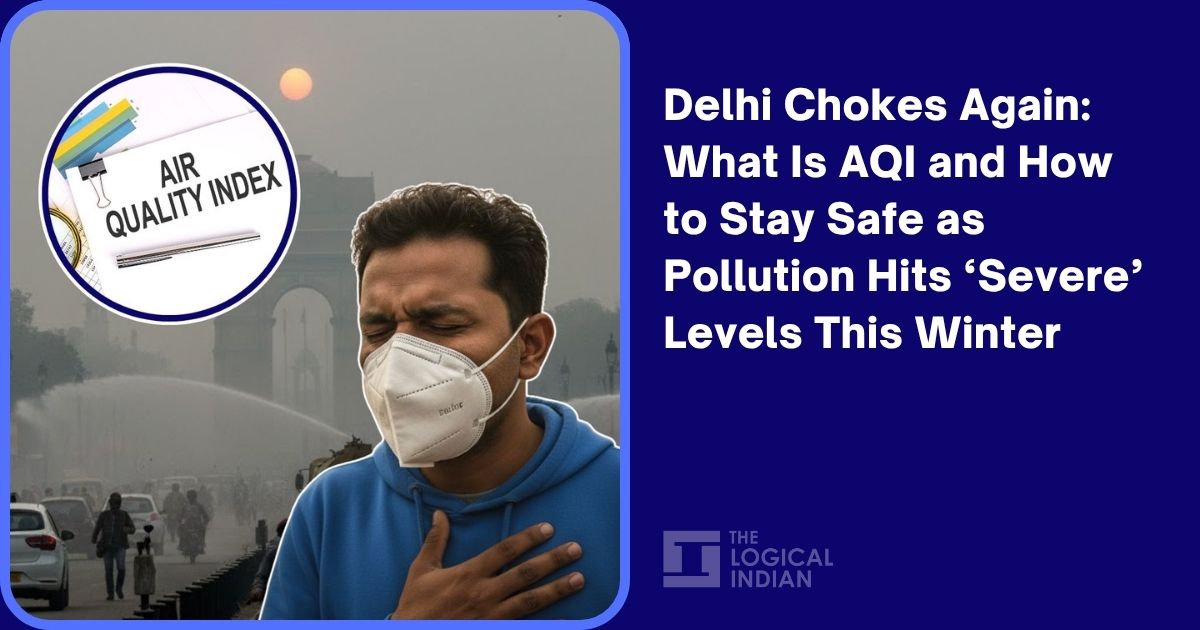 Delhi Chokes Again: What Is AQI and How to Stay Safe as Pollution Hits ‘Severe’ Levels This Winter