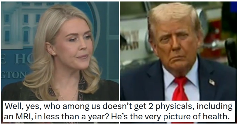 Karoline Leavitt told the press that Trump doesn’t know why he had an MRI, but is in “optimal physical health” – and there’s not enough chinny reckon to go around