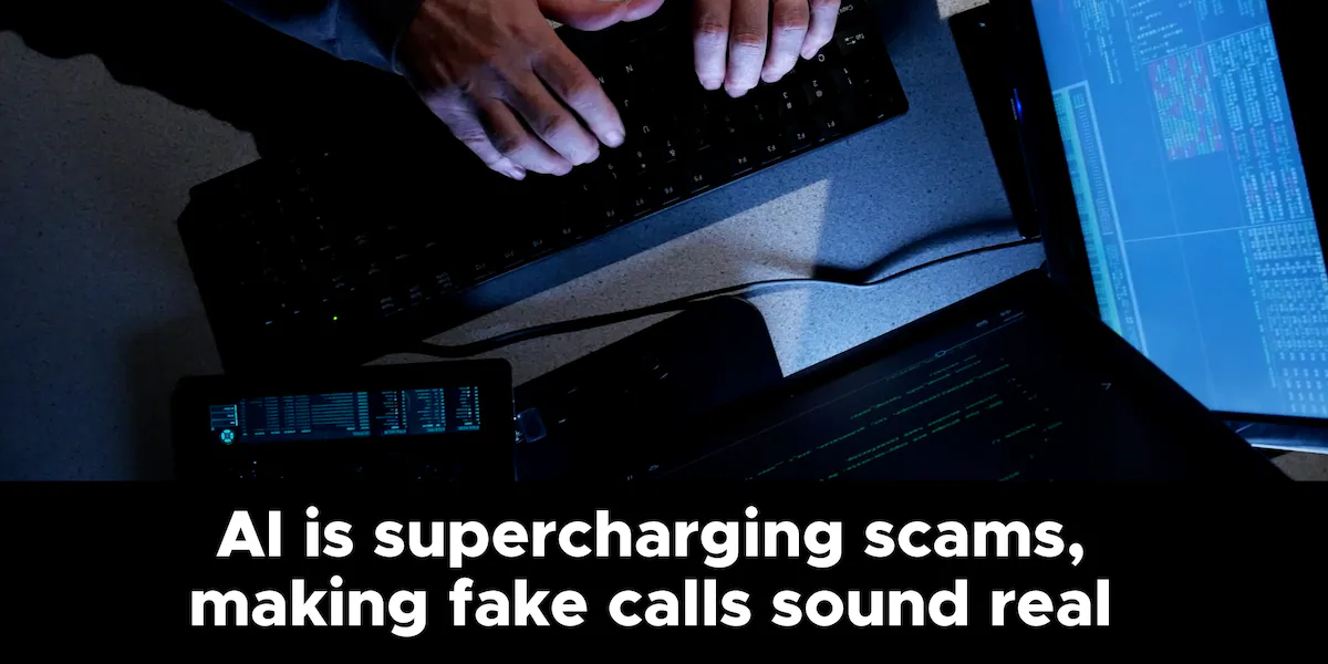 AI is supercharging scams and making fake calls sound real