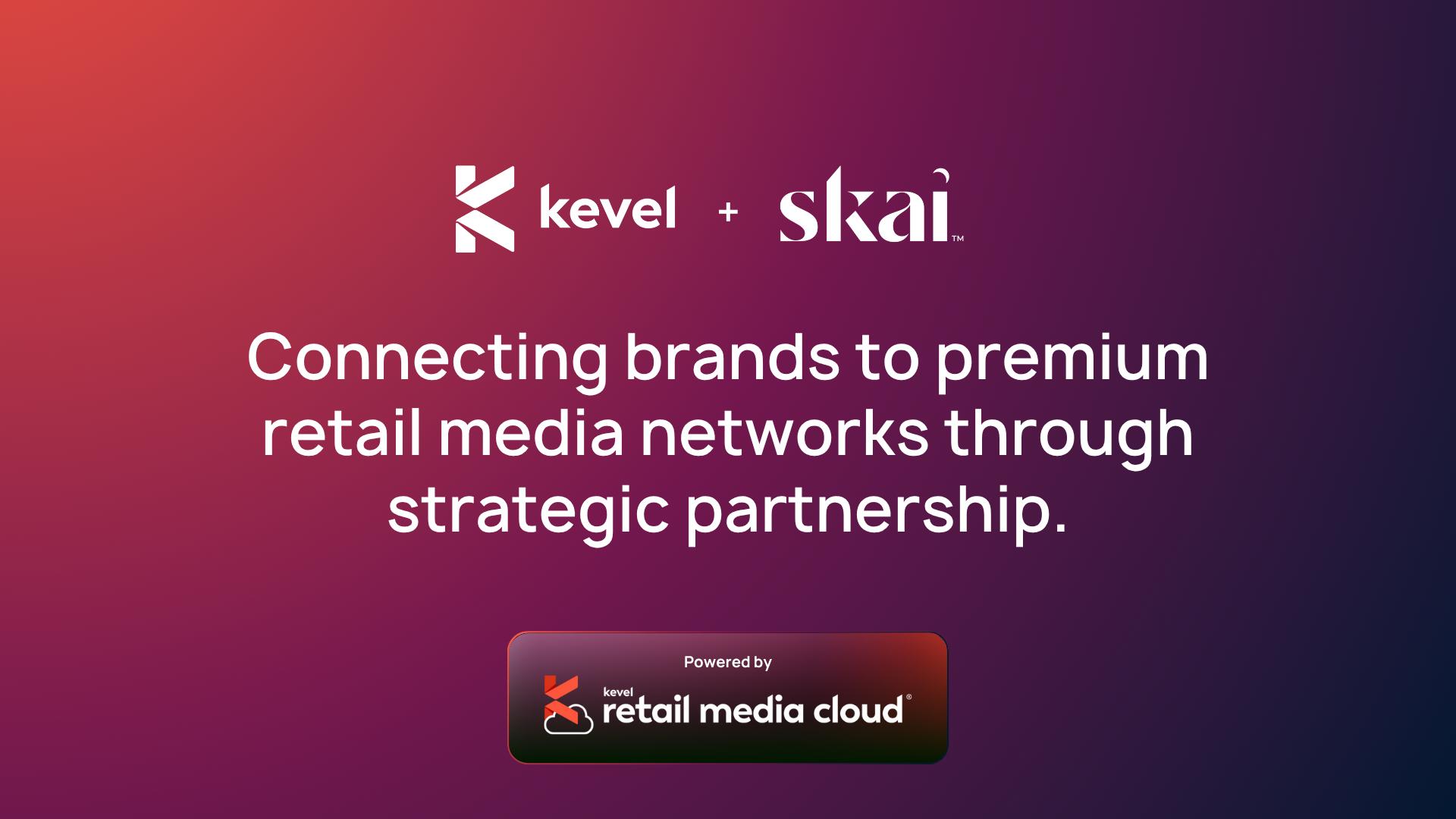 Kevel and Skai Announce Strategic Partnership to Expand Retail Media Access for Global Advertisers