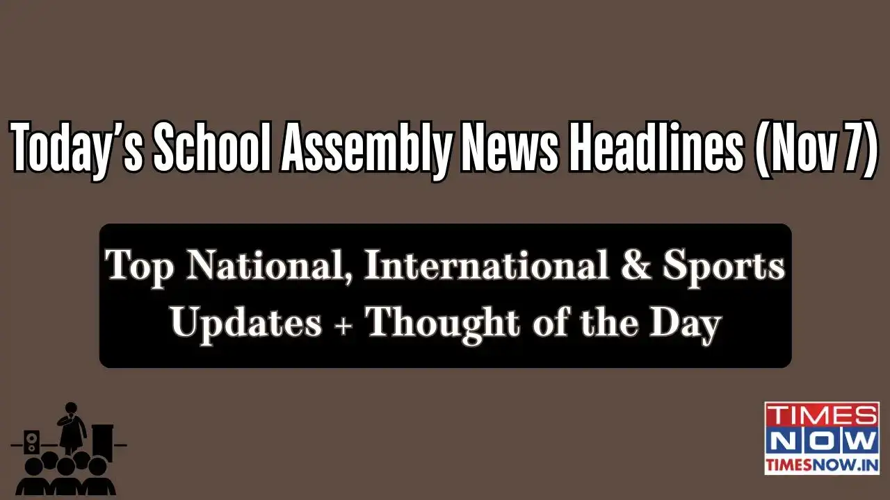 School Assembly News Headlines Today (Nov 7): Top National, International & Sports Updates + Thought of the Day