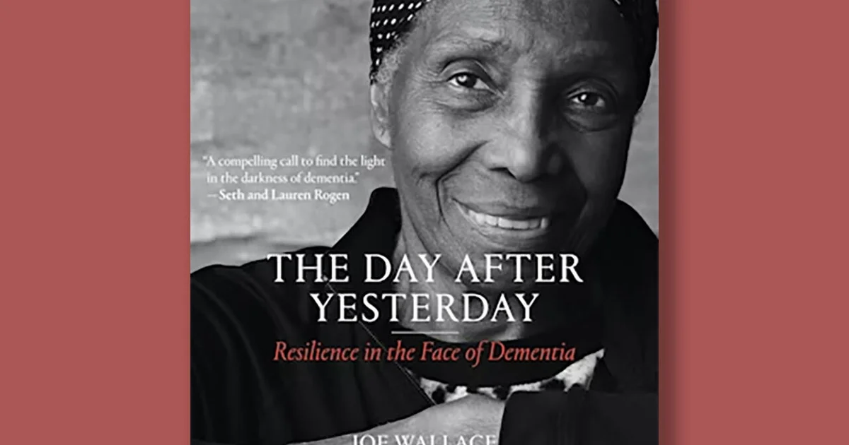 Book excerpt: "The Day After Yesterday: Resilience in the Face of Dementia"
