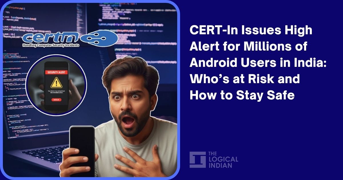 CERT-In Issues High Alert for Millions of Android Users in India: Who’s at Risk and How to Stay Safe