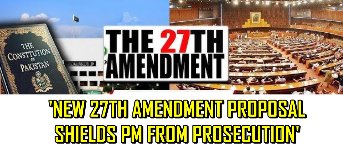 Pakistan PM could be ‘untouchable’ from Criminal Proceedings under 27th Amendment