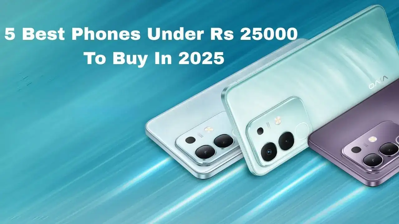 5 Best Phones Under Rs 25000 To Buy In 2025