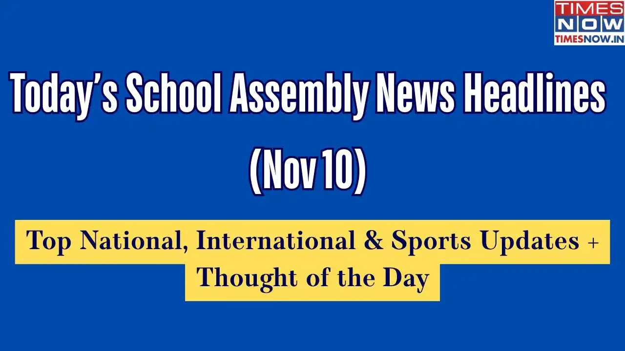 School Assembly News Headlines Today (Nov 10): Top National, International & Sports Updates + Thought of the Day