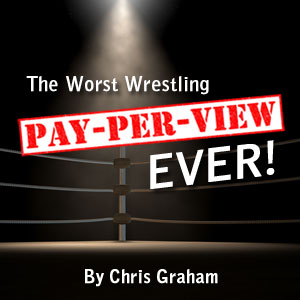The Worst Wrestling Pay-Per-View Ever: Chapter 2