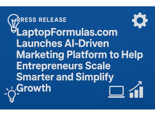 Laptopformulas Launches AI-Driven Marketing Platform To Help Entrepreneurs Scale Smarter And Simplify Growth