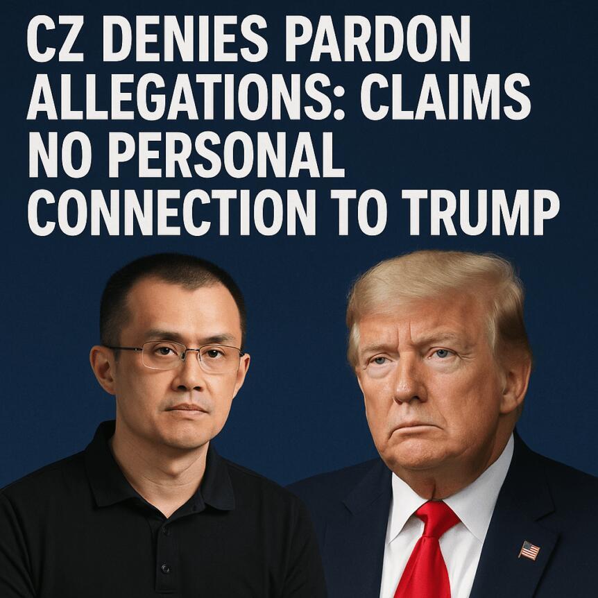 CZ Denies Pardon Allegations: Claims No Personal Connection To Trump
